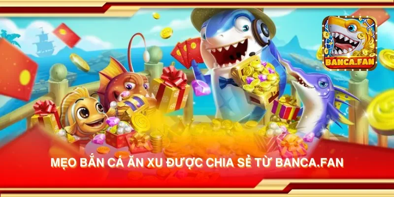 Mẹo bắn cá ăn xu được chia sẻ từ getembark.co