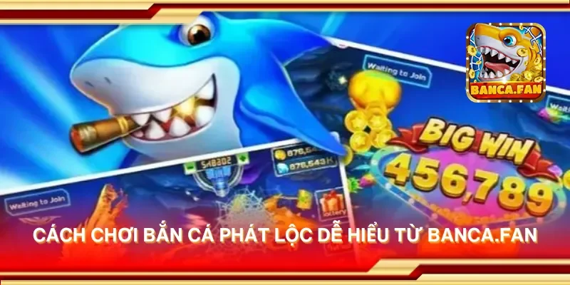 Cách chơi bắn cá phát lộc dễ hiểu từ getembark.co